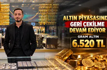 Altın piyasasında geri çekilme sürüyor: Gram altın 6.520 TL’ye geriledi