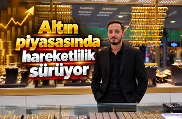 Altın piyasasında hareketlilik sürüyor