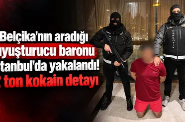 Belçika’nın aradığı uyuşturucu baronu İstanbul’da yakalandı