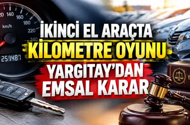 İkinci el araçta kilometre oyunu: Yargıtay’dan emsal karar