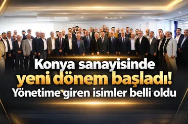 Konya sanayisinde yeni dönem başladı! Yönetime giren isimler belli oldu