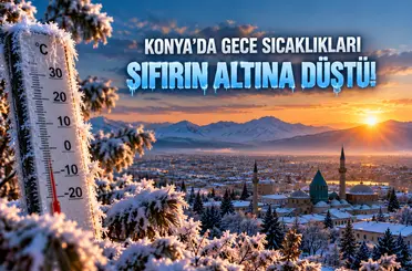 Konya’da gece sıcaklıkları sıfırın altına düştü! Soğuk hava etkisini artıracak