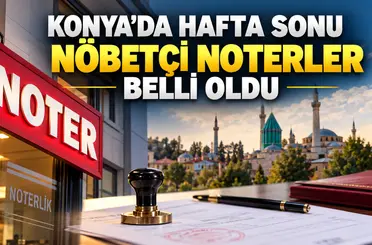 Konya’da hafta sonu nöbetçi noterler belli oldu