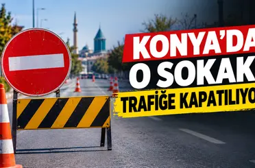 Konya’da o sokak trafiğe kapatılıyor