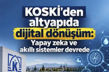 KOSKİ’den altyapıda dijital dönüşüm: Yapay zeka ve akıllı sistemler devrede