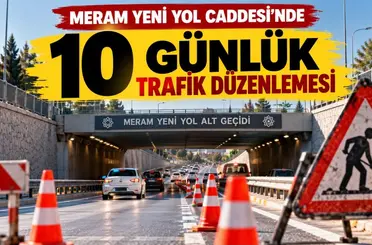 Meram Yeni Yol Caddesi’nde 10 günlük trafik düzenlemesi