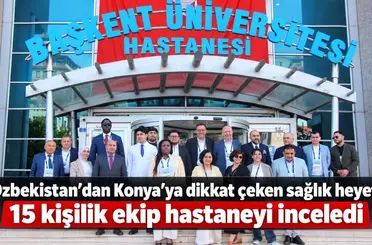 Özbekistan’dan Konya’ya dikkat çeken sağlık heyeti: 15 kişilik ekip hastaneyi inceledi