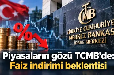 Piyasaların gözü TCMB’de: Faiz indirimi beklentisi