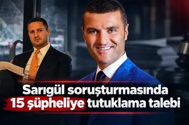 Sarıgül soruşturmasında 15 şüpheliye tutuklama talebi