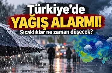 Türkiye’de yağış alarmı! Sıcaklıklar ne zaman düşecek?