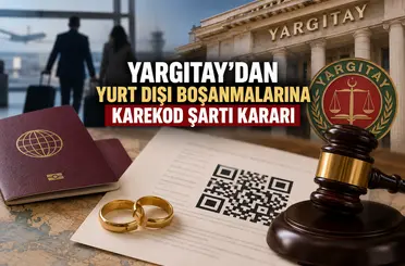 Yargıtay’dan yurt dışı boşanmalarına karekod şartı kararı